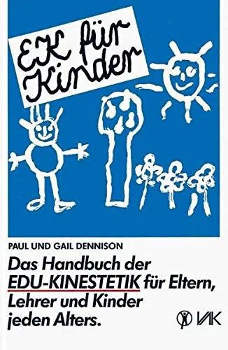 EK für Kinder: Das Handbuch der Edu-Kinestetik für Eltern, Lehrer und Kinder jeden Alters (Lernen durch Bewegung)