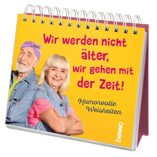 Wir werden nicht älter, wir gehen mit der Zeit: Humorvolle Weisheiten