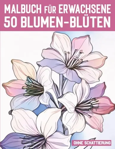 Blumen Blüten aus aller Welt 2 / Malbuch für Erwachsene: Professionelle Motive ohne Schattierung für Entspannung, Spaß & Stressabbau (Mal- und Rätselbücher Erwachsene) 50