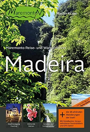 Maremonto Reise- und Wanderführer: Madeira: Die 18 schönsten Wanderungen der Insel. Mit Detailkarten, herausnehmbaren Tourenblättern und GPS-Daten!
