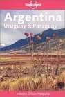 Argentina, Uruguay and Paraguay (Lonely Planet Country Guides)