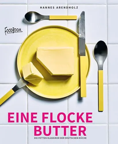 Eine Flocke Butter: Das Grundkochbuch für Hausmannskost