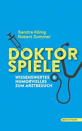 DOKTORSPIELE: Wissenswertes & Humorvolles zum Arztbesuch