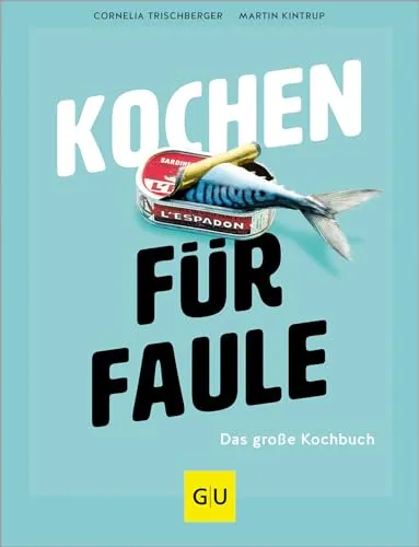 Kochen für Faule: Das große Kochbuch - Freizeit, Haus & Garten – 200 blitzschnelle Rezepte für die schnelle Alltagsküche, perfekt für vielbeschäftigte Kochanfänger!