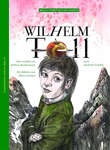 Wilhelm Tell: Nach Friedrich Schiller - Weltliteratur für Kinder - Märchen, Fabeln & Sagen für Kinder, spannende Adaption der klassischen Geschichte von Wilhelm Tell für junge Leser.