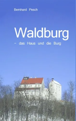 Waldburg: - das Haus und die Burg