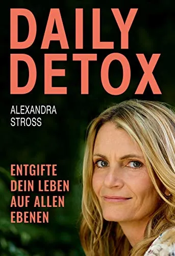 DAILY DETOX: Entgifte dein Leben auf allen Ebenen - Esoterik: Ganzheitliches Entgiftungsprogramm für Körper und Geist, um mehr Energie und Klarheit zu gewinnen.