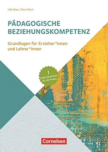 Pädagogische Beziehungskompetenz: Expertenwissen für Erzieher und Lehrer - Schulratgeber zur Förderung der Beziehungskompetenz, ideal für Erzieher und Lehrer, um die pädagogische Praxis zu verbessern.