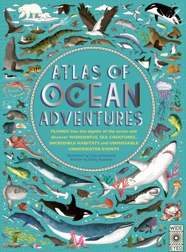 Atlas of Ocean Adventures: A Collection of Natural Wonders, Marine Marvels and
