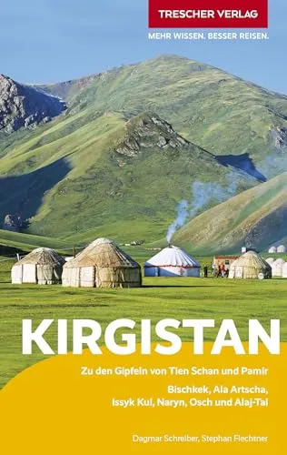 TRESCHER Reiseführer Kirgistan: Entdecke die Gipfel von Tien Schan und Pamir - Reiseführer für Kirgistan mit Insider-Tipps zu Bischkek, Issyk Kul und mehr – ideal für Abenteurer und Naturfreunde.
