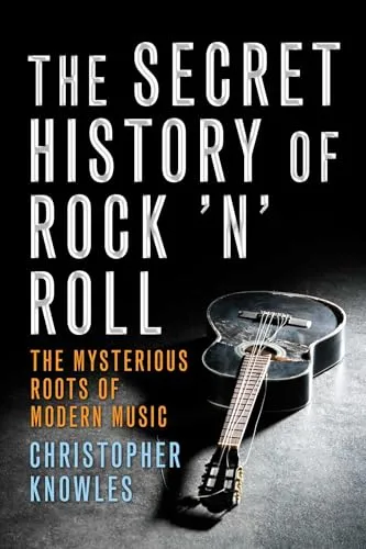 Produktbild Secret History of Rock 'n' Roll: The Mysterious Roots of Modern Music