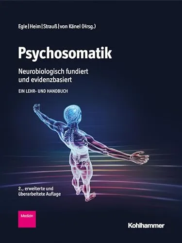 Psychosomatik - Lehr- und Handbuch - Medizin: Evidenzbasiertes Lehrbuch zur neurobiologischen Psychosomatik, ideal für Fachkräfte und Studierende.