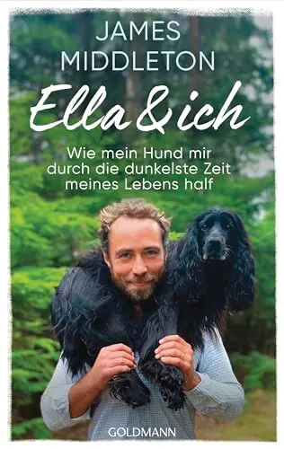 Ella und ich: Wie mein Hund mir durch die dunkelste Zeit meines Lebens half - Der Sunday-Times-Bestseller endlich auf Deutsch!