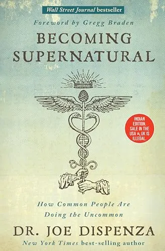Becoming Supernatural: How Common People Are Doing The Uncommon [Paperback] [Jan 01, 2017] Joe Dispenza