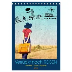 Verrückt nach REISEN Fernweh - Travel - Sprüche (Tischkalender 2026 DIN A5 hoch), CALVENDO Monatskalender
