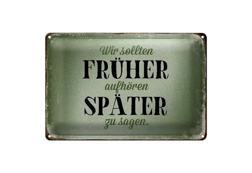 Roomando Metallschild Spruch 18x12cm früher aufhören später zu sagen