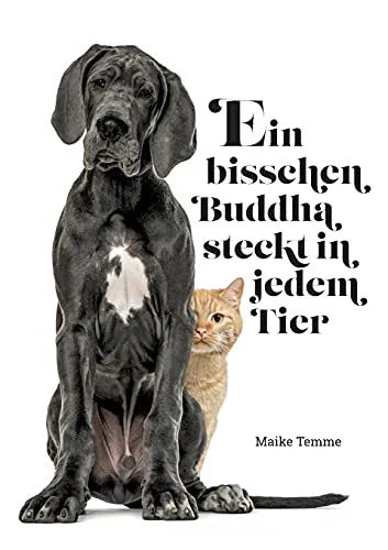 Ein bisschen Buddha steckt in jedem Tier: Geschichten einer Tierkommunikatorin