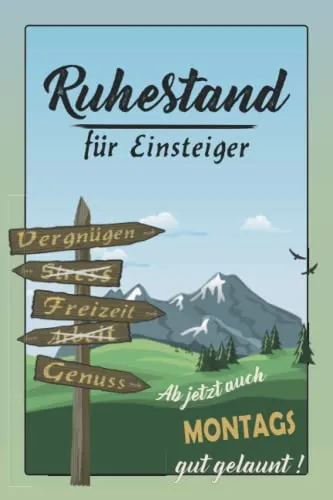 Ab jetzt auch Montags gut gelaunt! Buch für persönliche, originelle & lustige Einträge zum Renteneintritt: Mach den Ruhestand zur besten Zeit des Lebens! Buchmotiv: Berge & Wegweiser 120 Seiten