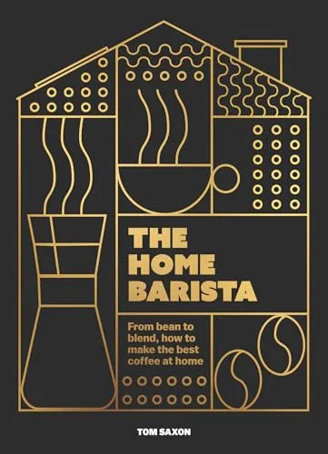 The Home Barista: From bean to blend, how to make the best coffee at home (A Quick Ting On)