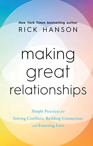 Making Great Relationships: Simple Practices for Solving Conflicts, Building Connection and Fostering Love