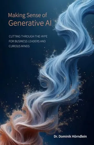 Produktbild Making Sense of Generative AI: Cutting through the hype for business leaders and curious minds