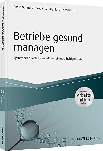 Betriebe gesund managen - Haufe Fachbuch - Recht: Inklusive online Arbeitshilfen für systemorientiertes Handeln und nachhaltiges Betriebliches Gesundheitsmanagement (BGM).