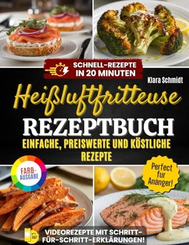 Heißluftfritteuse Kochbuch: Einfache, gesunde und köstliche Rezepte in nur 20 Minuten. Für die ganze Familie geeignet, mit einfachen und detaillierten Anleitungen. Perfekt für jedes Airfryer-Modell.