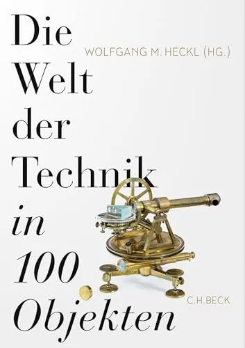 Die Welt der Technik in 100 Objekten - Referenzen zum technischen Schreiben – Entdecken Sie die faszinierende Technikgeschichte durch 100 ausgewählte Objekte, ideal für Technikinteressierte und Fachleute.