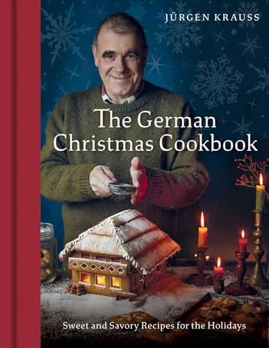 Jurgen Krauss The German Christmas Cookbook: Sweet and Savory Recipes