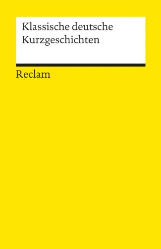 Klassische deutsche Kurzgeschichten: Deutsch-Lektüre, Deutsche Klassiker der Literatur – 18251 (Reclams Universal-Bibliothek)