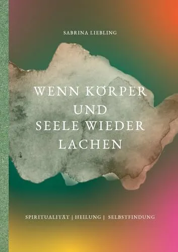 Wenn Körper und Seele wieder lachen – Ein Weg zur Selbstentdeckung