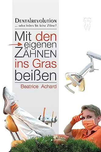 Dentalrevolution: Mit den eigenen Zähnen ins Gras beißen - Zähne & Zahnpflege – Innovative Lösungen für gesunde Zähne und ein strahlendes Lächeln.