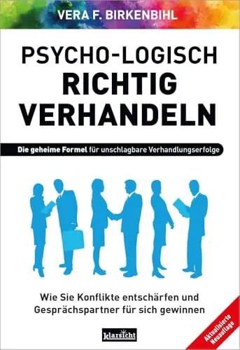 Psycho-logisch richtig verhandeln - Ratgeber für erfolgreiches Verhandeln mit psychologischen Strategien, um Manipulationen zu entkommen und jede Verhandlung zu dominieren.
