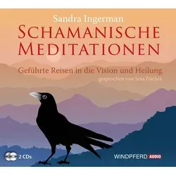 Schamanische Meditationen Geführte Reisen in die Vision und Heilung