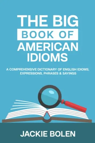 Produktbild The Big Book of American Idioms: A Comprehensive Dictionary of English Idioms, Expressions, Phrases & Sayings (English Vocabulary Builder For Intermediate Learners, Band 3)