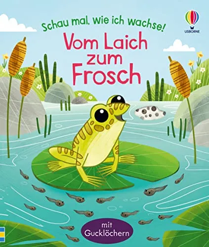 Schau mal, wie ich wachse! Vom Laich zum Frosch (Schau-mal-wie-ich-wachse-Reihe)