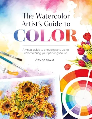 The Watercolor Artist's Guide to Color: A visual guide to choosing and using color to bring your paintings to life