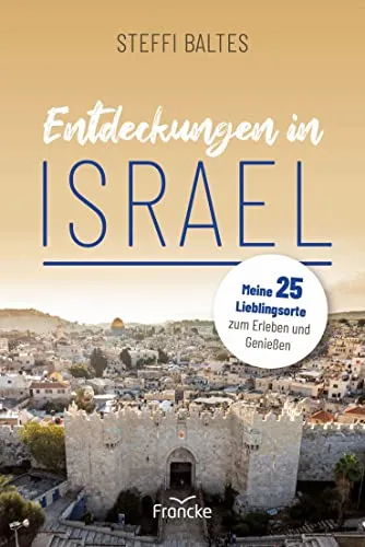 Entdeckungen in Israel: 25 Lieblingsorte zum Erleben, Genießen und Auftanken - Freizeit, Haus & Garten – Entdecken Sie 25 einzigartige Orte in Israel, die zum Entspannen und Genießen einladen.