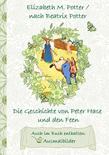 Die Geschichte von Peter Hase und die Feen (inklusive Ausmalbilder, deutsche Erstveröffentlichung! ): deutsche Erstveröffentlichung!, Kinder, ... Erwachsene, Geschenkbuch, Geschenk
