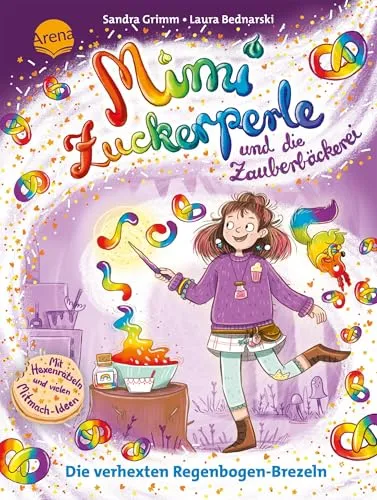 Mimi Zuckerperle und die Zauberbäckerei (2). Die verhexten Regenbogen-Brezeln: Interaktiver Lesespaß mit originellen Mitmach-Ideen für Kinder ab 7 Jahren. Magisches Buch perfekt für Lesemuffel
