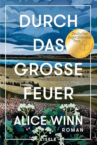 Durch das große Feuer: Roman | »Wer dieses Buch nicht liest, verpasst was.« Bonnie Garmus, Autorin von Eine Frage der Chemie