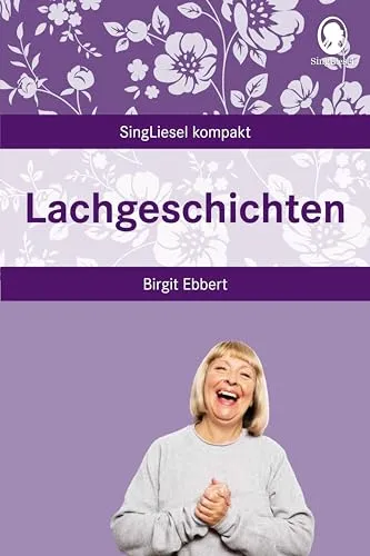 Lachgeschichten: Vorlesegeschichten zum Mitmachen. Beschäftigung und Gedächtnistraining für Senioren - auch mit Demenz (SingLiesel Kompakt. ... für Senioren. Auch mit Demenz)