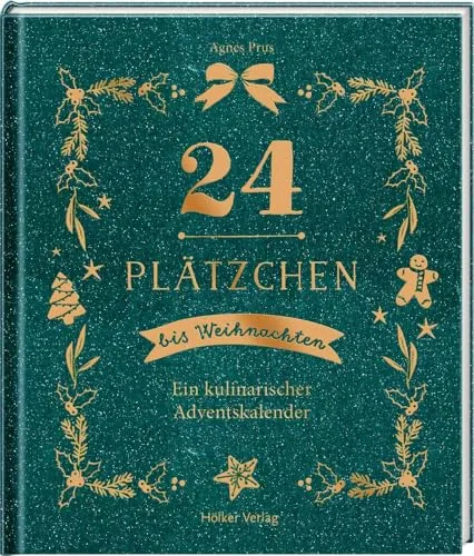 Plätzchen bis Weihnachten: Ein kulinarischer Adventskalender 24 - Freizeit, Haus & Garten - 24 köstliche Plätzchenrezepte für eine genussvolle Adventszeit, ideal für die ganze Familie.