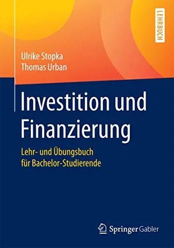 Investition und Finanzierung: Lehr- und Übungsbuch für Bachelor-Studierende - Recht: Umfassendes Lehrbuch mit praxisnahen Übungen für Bachelor-Studierende zur Vertiefung von Investitions- und Finanzierungskenntnissen.