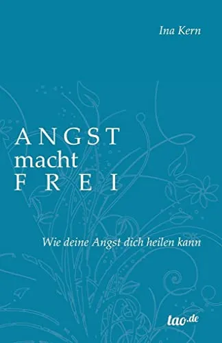 Angst macht frei: Wie deine Angst dich heilen kann