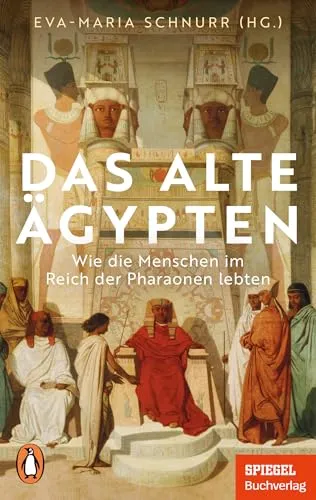Das Alte Ägypten: Wie die Menschen im Reich der Pharaonen lebten - Ein SPIEGEL-Buch - Mit zahlreichen Abbildungen