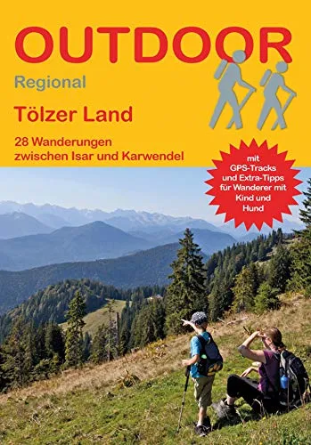 Tölzer Land 27 Wanderungen zwischen Isar und Karwendel: Tagestouren, Rundwanderwege und leichte Wanderungen. Alle Wanderwege mit GPS-Tracks. (Outdoor Wanderführer Regional, Band 444)