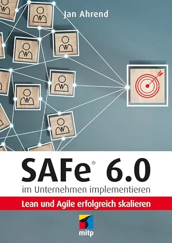 SAFe® 6.0 im Unternehmen implementieren: Lean und Agile erfolgreich skalieren - Buch zur Implementierung von SAFe® 6.0, ideal für Unternehmen, die Lean und Agile Methoden erfolgreich skalieren möchten.