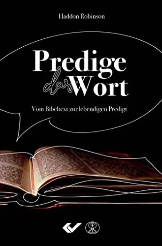 Predige das Wort: Vom Bibeltext zur lebendigen Predigt
