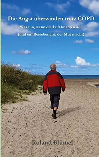 Die Angst überwinden trotz COPD: Was tun, wenn die Luft knapp wird? Und ein Reisebericht, der Mut macht